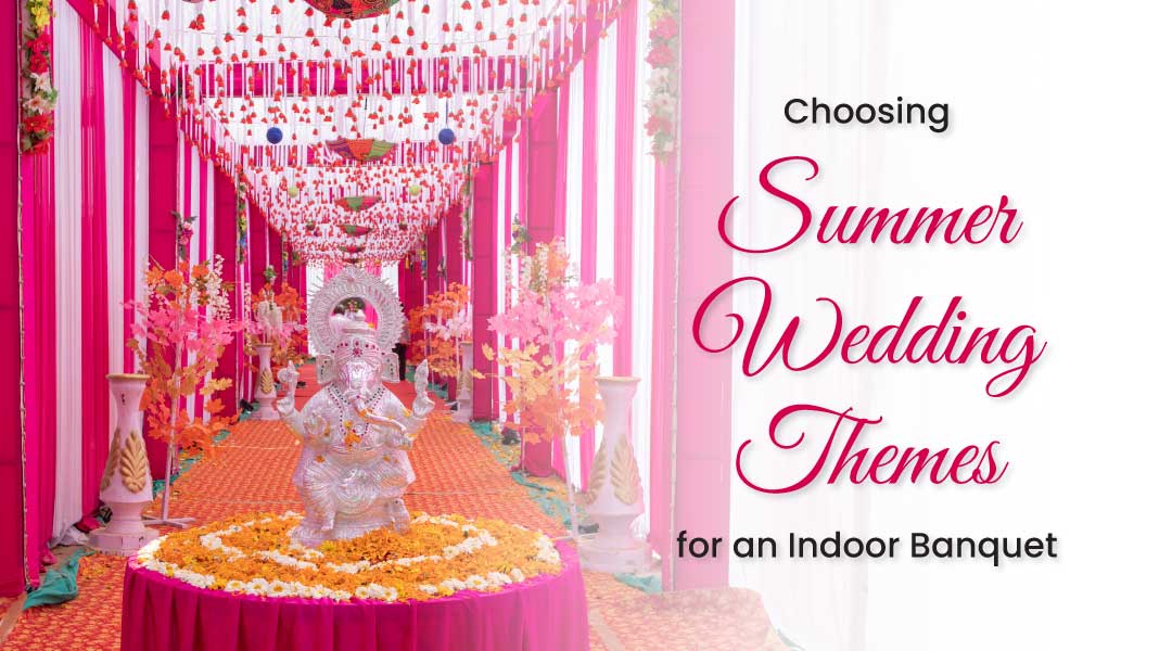 Choosing Summer Wedding Themes for an Indoor Banquet