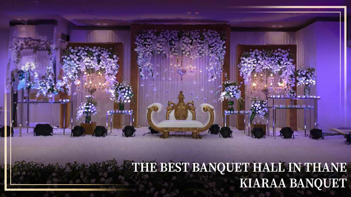 The Best Banquet Hall in Thane: Kiaraa Banquet