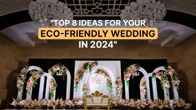 Top 8 Ideas For Your Eco-Friendly Wedding In 2024