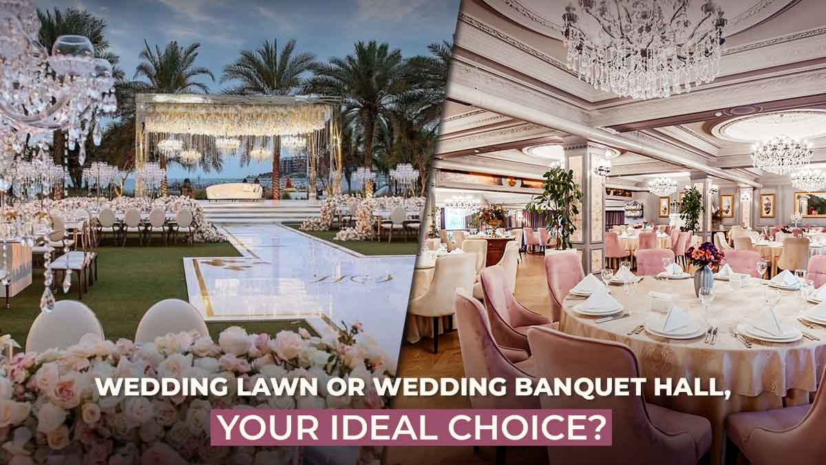 Wedding Lawn Or Wedding Banquet Hall: Your Ideal Choice?