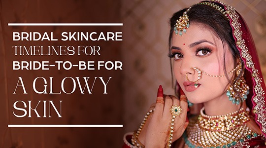 Bridal Skincare Timelines For Bride-To-Be For A Glowy Skin