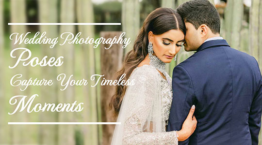 Wedding Photography Poses: Capture Your Timeless Moments