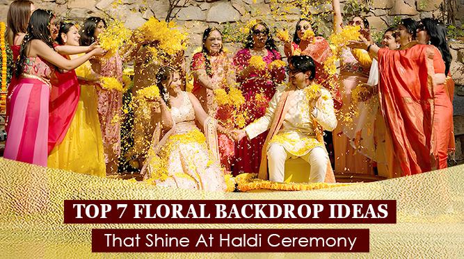 Top 7 Floral Backdrop Ideas That Shine At Haldi Ceremony