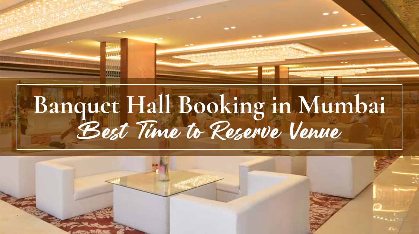 Banquet Hall Booking in Mumbai: Best Time to Reserve Venue
