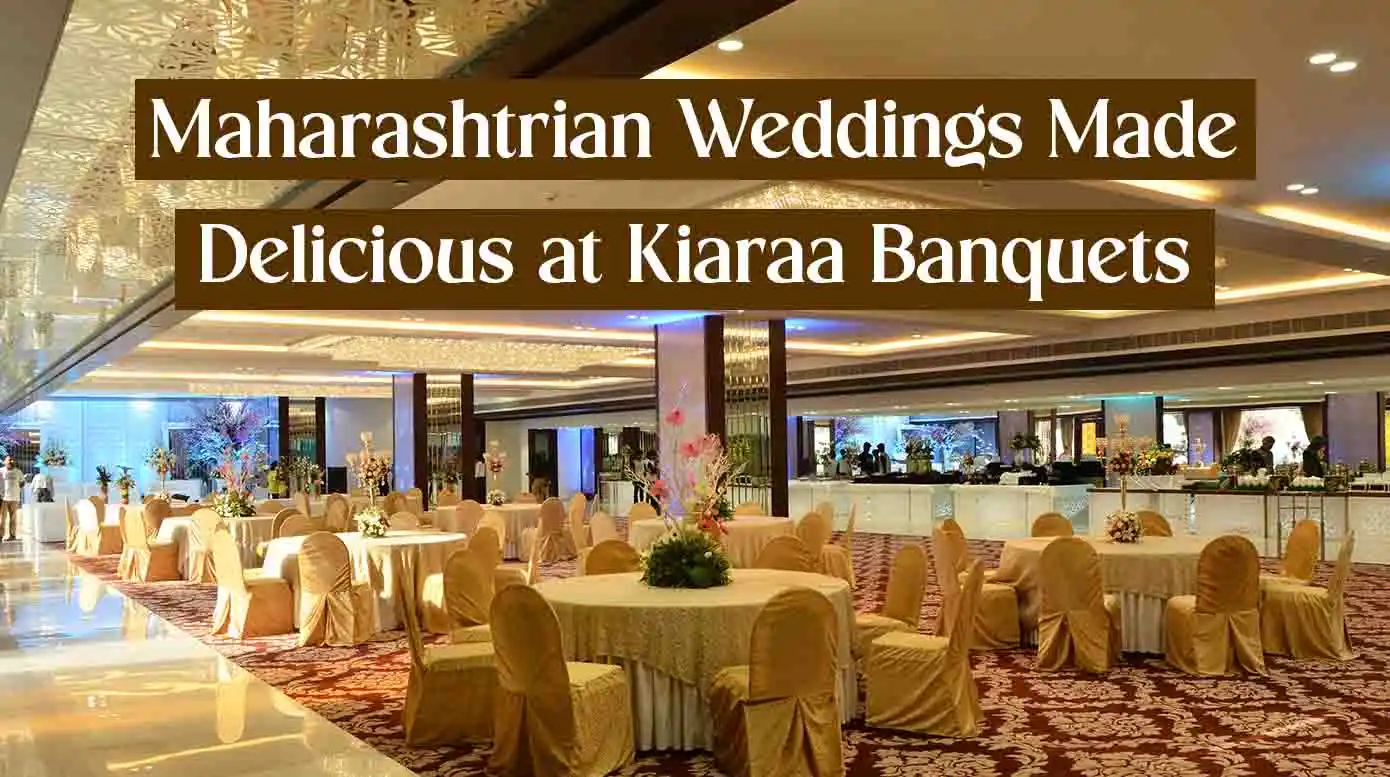 Maharashtrian Weddings Made Delicious at Kiaraa Banquets