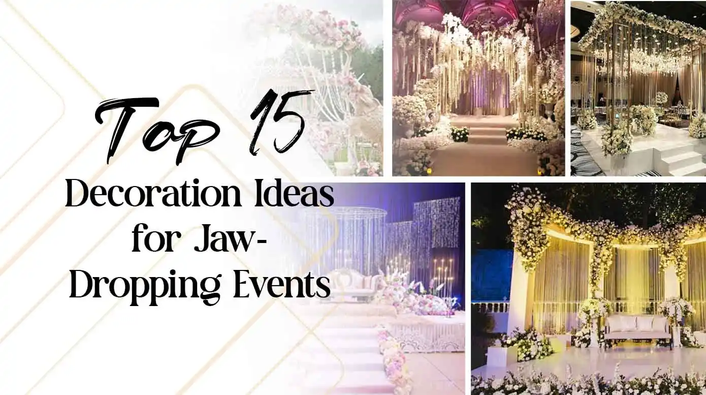 Top 15 Decoration Ideas for Jaw-Dropping Events