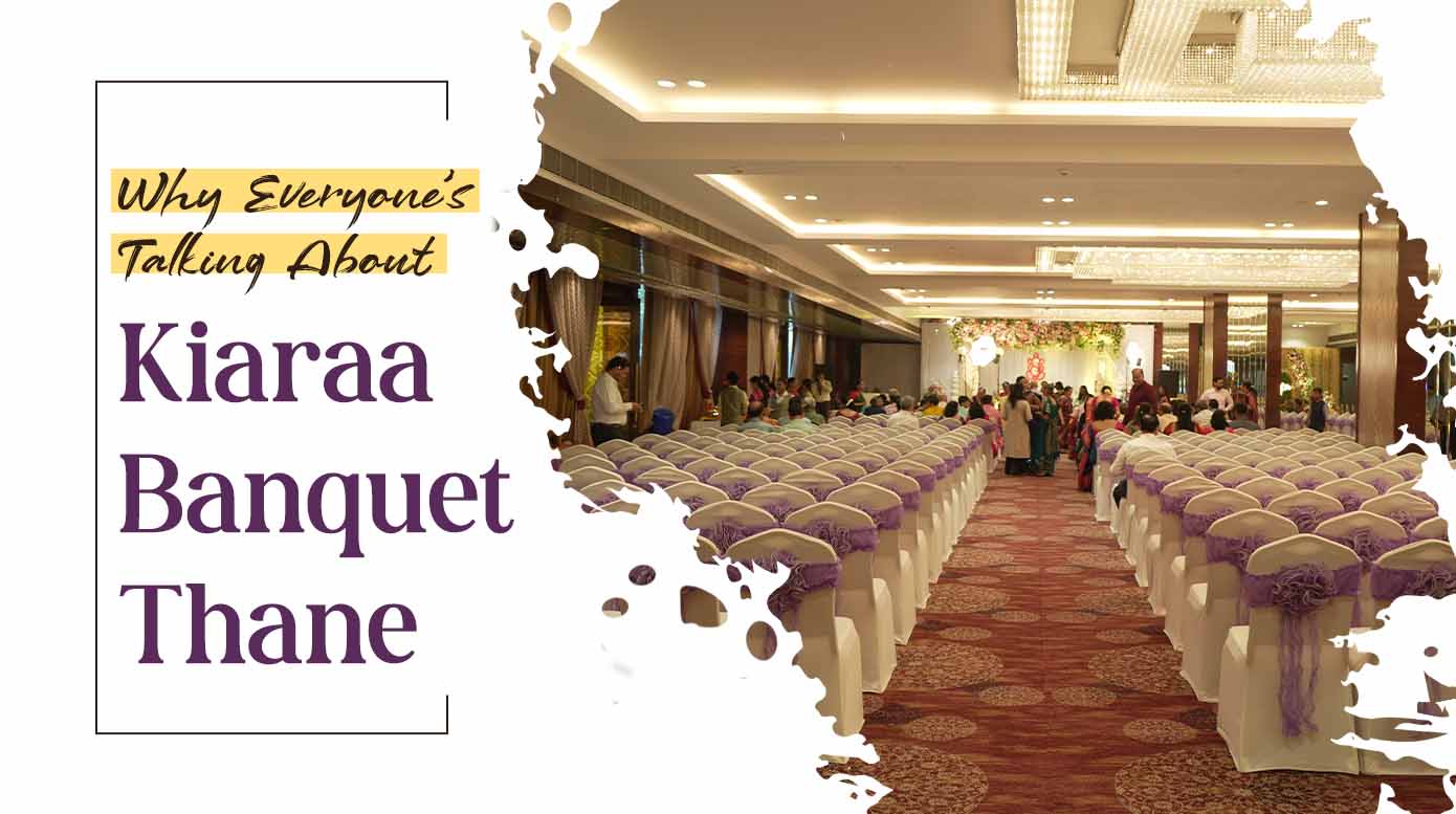 Why Everyone’s Talking About Kiaraa Banquet Thane