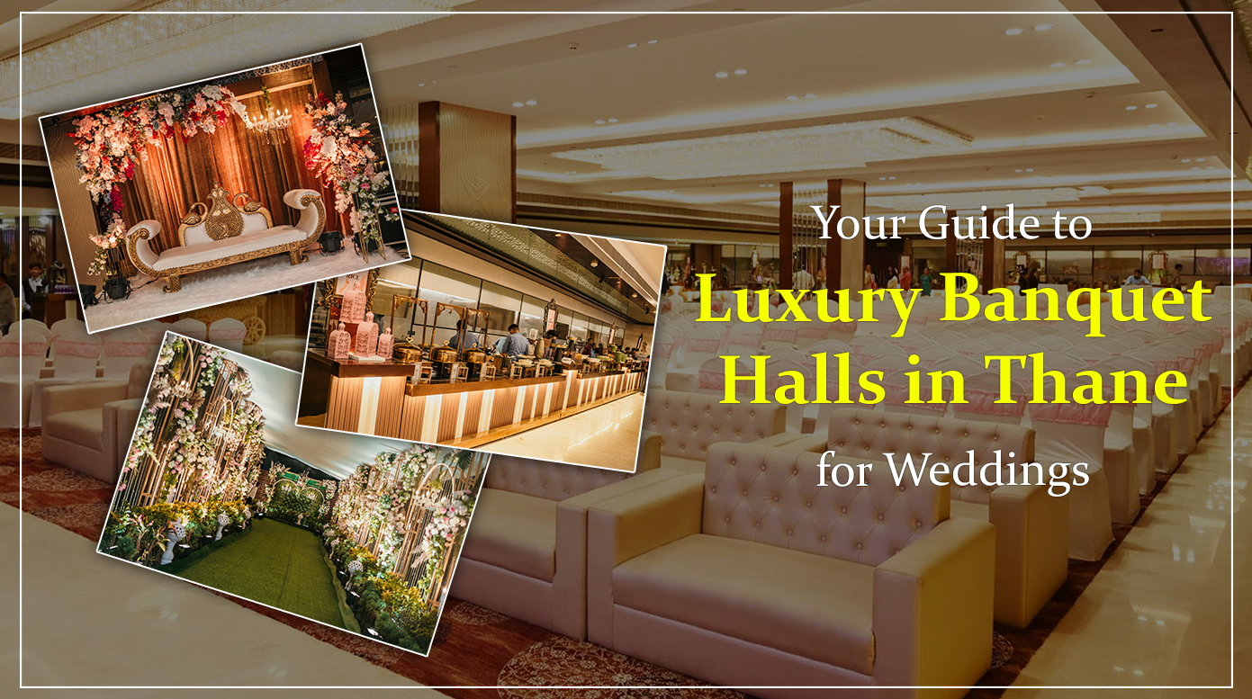 Your Guide to Luxury Banquet Halls in Thane for Weddings
