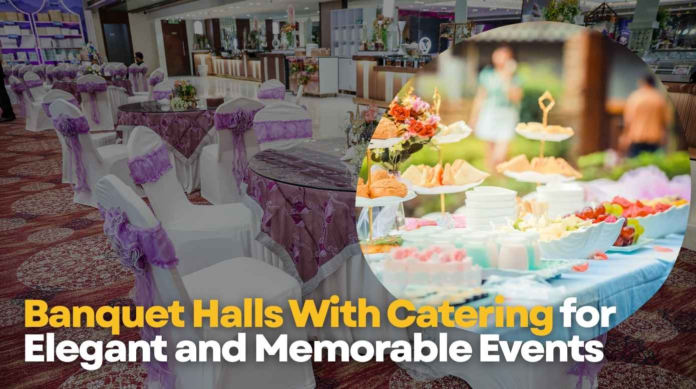 Banquet Halls With Catering for Elegant and Memorable Events