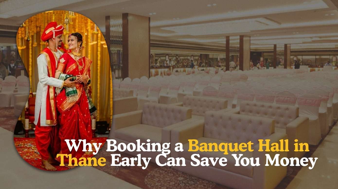 Why Booking a Banquet Hall in Thane Early Can Save You Money